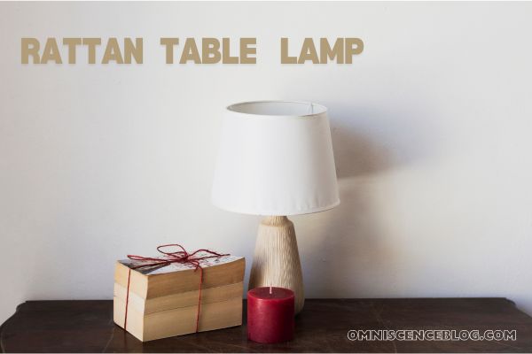 Rattan Table Lamp Guide: Choosing the Perfect Accent for Your Room